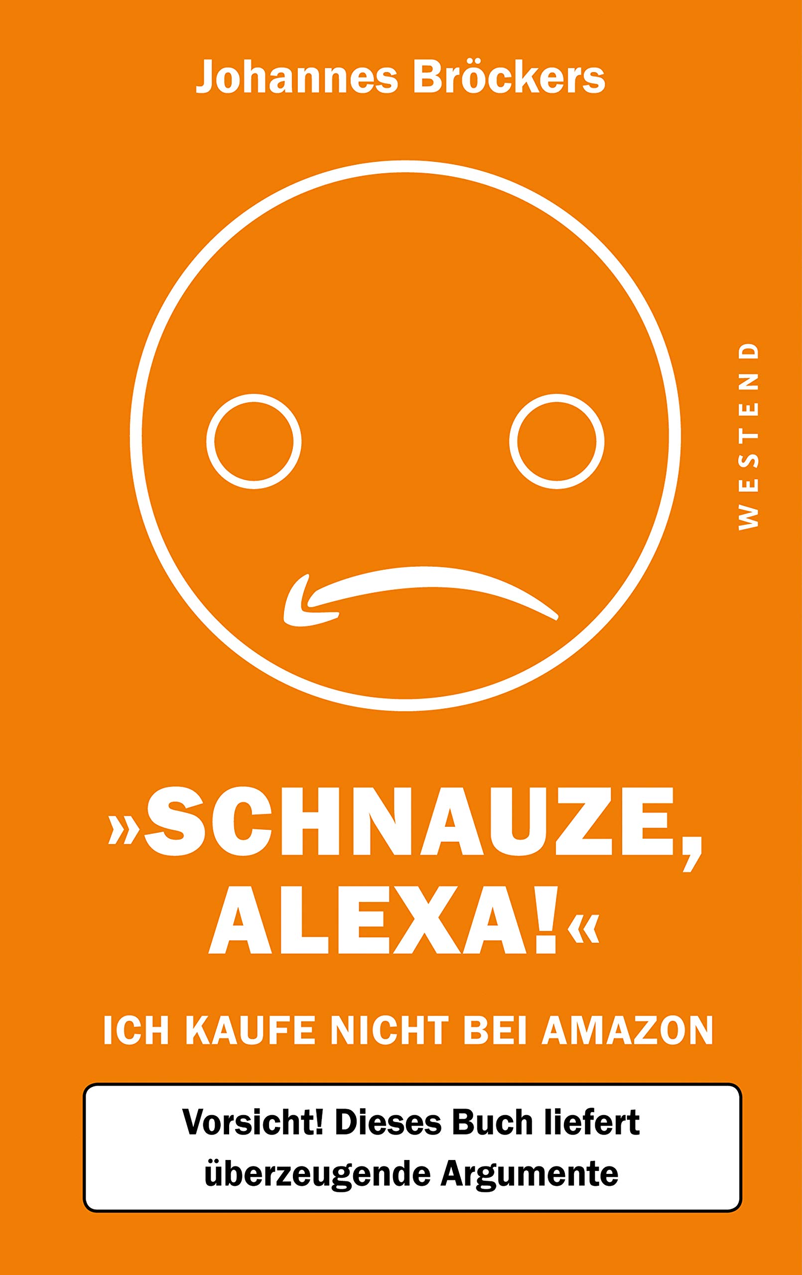 Schnauze, Alexa! Ich kaufe nicht bei Amazon, Vorsicht! Dieses Buch